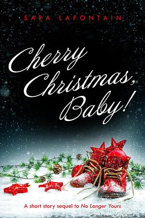 Cherry Christmas, Baby! by Sara LaFontain, Sara LaFontain