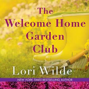 The Welcome Home Garden Club by Lori Wilde