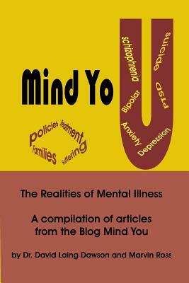 Mind You the Realities of Mental Illness: A Compilation of Articles from the Blog Mind You by Marvin Ross, David Laing Dawson