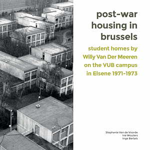 Post-war housing in Brussels. Student homes by Willy Van Der Meeren on the VUB campus in Elsene 1971-1973 by Ine Wouters, Stephanie Van de Voorde, Inge Bertels