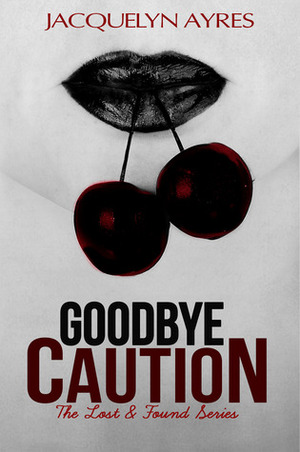 Goodbye Caution by Jacquelyn Ayres