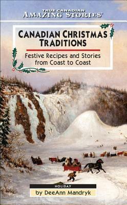 Canadian Christmas Traditions: Festive Recipes and Stories from Coast to Coast by Jeff O'Neill, Deeann Mandryk