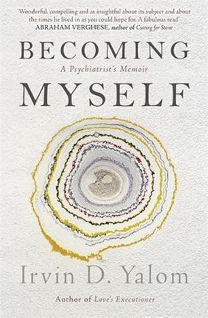 Becoming Myself by Irvin D. Yalom, Irvin D. Yalom