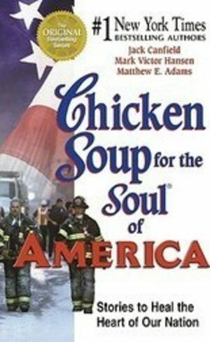 Chicken Soup for the Soul of America: Stories to Heal the Heart of Our Nation by Jack Canfield