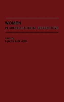 Women in Cross-Cultural Perspective by Leonore Loeb Adler