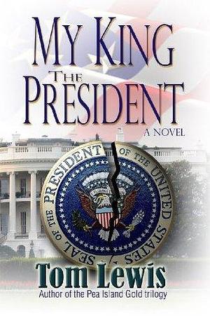 My King The President by Tom E. Lewis, Tom E. Lewis