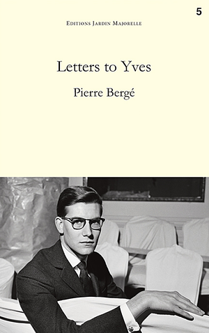 Lettres à Yves: De Pierre Bergé à Yves Saint Laurent by Pierre Bergé