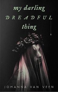 My Darling Dreadful Thing by Johanna van Veen