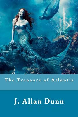 The Treasure of Atlantis by J. Allan Dunn