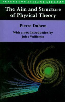The Aim and Structure of Physical Theory by Pierre Duhem