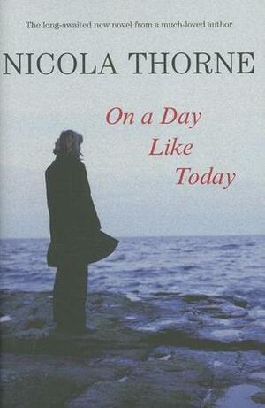 On a Day Like Today by Nicola Thorne