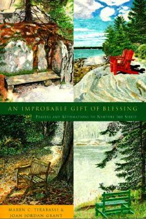 An Improbable Gift of Blessing: Prayers to Nurture the Spirit by Maren C. Tirabassi, Joan Jordan Grant