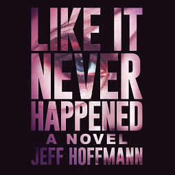 Like It Never Happened by Jeff Hoffmann