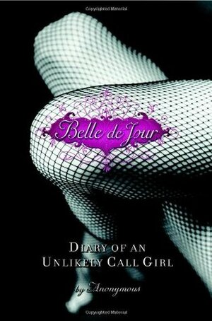 Belle de Jour: Diary of an Unlikely Call Girl by Belle de Jour, Brooke Magnanti