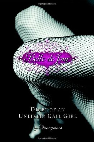 Belle de Jour: Diary of an Unlikely Call Girl by Brooke Magnanti, Belle de Jour