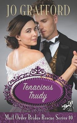 Tenacious Trudy by Jo Grafford