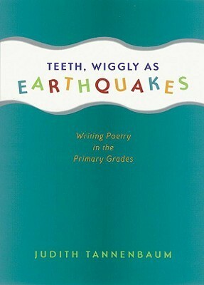 Teeth, Wiggly as Earthquakes by Judith Tannenbaum