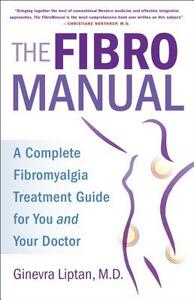 The Fibromanual: A Complete Fibromyalgia Treatment Guide for You and Your Doctor by Ginevra Liptan