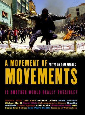 A Movement of Movements: Is Another World Really Possible? by Walden Bello, José Bové, Tom Mertes