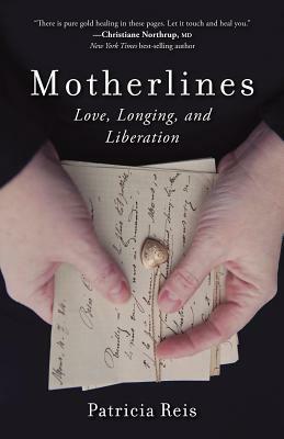 Motherlines: Love, Longing, and Liberation by Patricia Reis