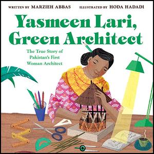 Yasmeen Lari, Green Architect: The True Story of Pakistan's First Woman Architect by Hoda Hadadi, Marzieh Abbas