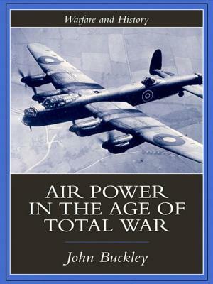 Air Power in the Age of Total War by John Buckley