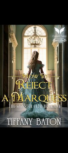 How to Reject a Marquess: A Historical Regency Romance Novel by Tiffany Baton, Tiffany Baton