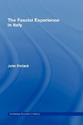 The Fascist Experience in Italy by John Pollard