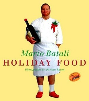 Mario Batali Holiday Food by Mario Batali, Quentin Bacon