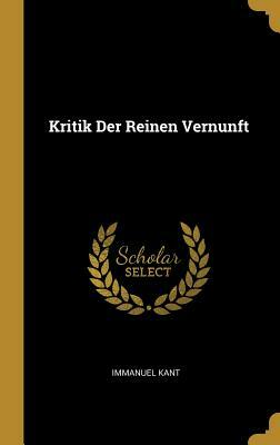 Kritik Der Reinen Vernunft by Immanuel Kant