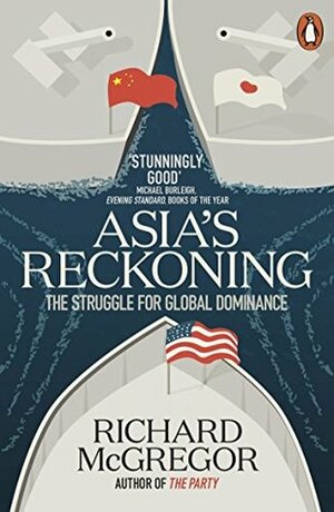 Asia's Reckoning: The Struggle for Global Dominance by Richard McGregor