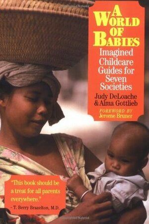 A World of Babies: Imagined Childcare Guides for Seven Societies by Jerome Bruner, Judy S. DeLoache
