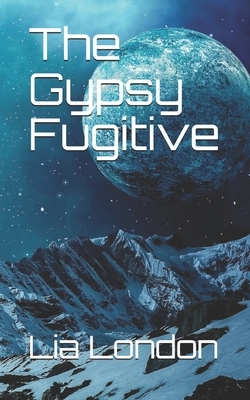 The Gypsy Fugitive by Lia London