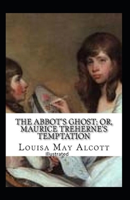The Abbot's Ghost, or Maurice Treherne's Temptation Illustrated by Louisa May Alcott