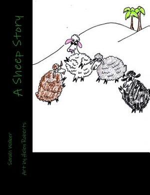 A Sheep Story: A Child's Story by Sarah Walker