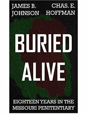 Buried Alive: Eighteen Years in the Missouri Penitentiary by William Jameson Novalany, Charles Edward Hoffman, James B. Johnson