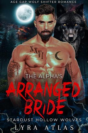 The Alpha's Arranged Bride by Lyra Atlas, Lyra Atlas