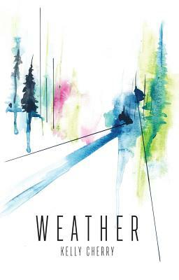 Weather by Kelly Cherry