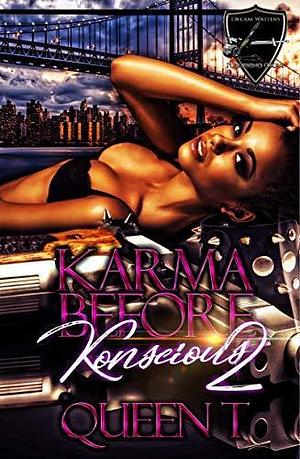 Karma Before Konscious 2: The Finale by Queen T, Queen T