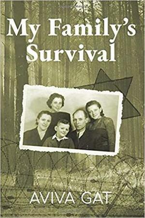 My Family's Survival: The true story of how the Shwartz family escaped the Nazis and survived the Holocaust by Aviva Gat