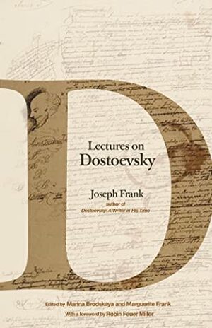 Lectures on Dostoevsky by Marina Brodskya, Joseph Frank, Robin Feuer Miller, Marguerite Frank