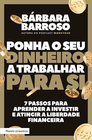 Ponha o Seu Dinheiro a Trabalhar para Si by Bárbara Barroso