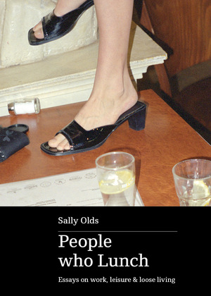 People who Lunch: essays on work, leisure & loose living by Sally Olds