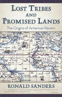 Lost Tribes and Promised Lands: The Origins of American Racism by Ronald Sanders