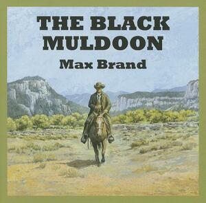 The Black Muldoon by Max Brand