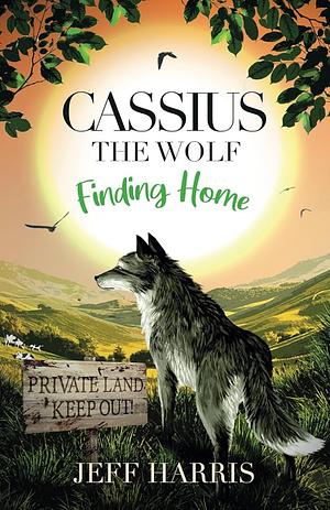 Cassius the Wolf: Finding Home by Jeff Harris