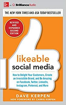 Likeable Social Media, Revised and Expanded: How to Delight Your Customers, Create an Irresistible Brand, and Be Amazing on Facebook, Twitter, LinkedIn, Instagram, Pinterest, and More by Mallorie Rosenbluth, Dave Kerpen, Meg Riedinger, Carrie Kerpen