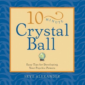 10 - Minute Crystal Ball by Skye Alexander