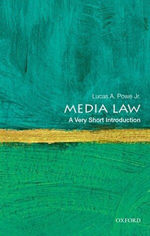 Media Law: A Very Short Introduction (Very Short Introductions) by Lucas A. Powe Jr.