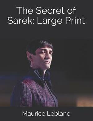 The Secret of Sarek: Large Print by Maurice Leblanc